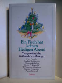 Ein Fisch hat keinen Heiligen Abend. 7 ungewöhnliche Weihnachtserzählungen