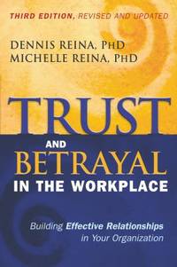 Trust and Betrayal in the Workplace : Building Effective Relationships in Your Organization