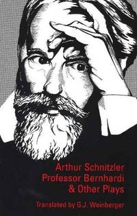 Professor Bernhardi and Other Plays (STUDIES IN AUSTRIAN LITERATURE, CULTURE, AND THOUGHT...