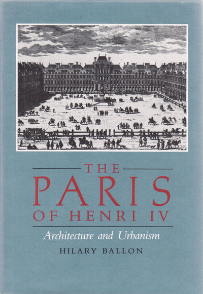 The Paris of Henry IV: Architecture and Urbanism.