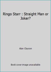 Ringo Starr : Straight Man or Joker? by Alan Clayson - 1992