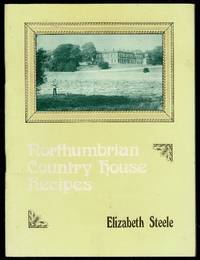 Northumbrian Country House Recipes by Elizabeth Steele - 1977