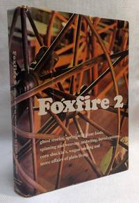 Foxfire 2: Ghost Stories, Spring Wild Plant Foods, Spinning and Weaving, Midwifing, Burial Customs, Corn Shuckin&#039;s, Wagon Making and More Affairs of Plain Living by Wigginton, Eliot [Editor] - 1973-06-22