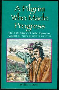 A Pilgrim Who Made Progress: The Life Story of John Bunyan Author of The Pilgrim&#039;s Progress by Deal, William - 1994-01-01