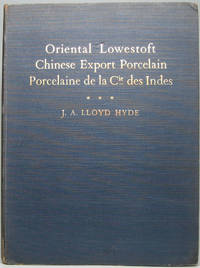 Oriental Lowestoft Chinese Export Porcelain Porcelaine de la Cie Indes: With Special Reference to the Trade with China and the Porcelain Decorated for the American Market