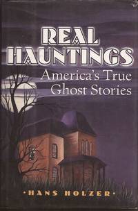 Real Hauntings: America&#039;s True Ghost Stories by Holzer, Hans, Ph.D - 1995