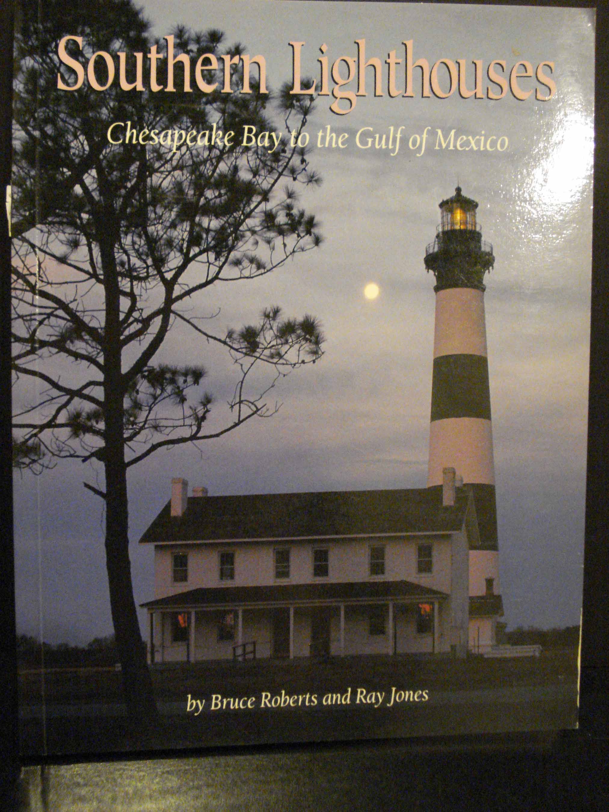Southern Lighthouses Chesapeake Bay to the Gulf of Mexico by Ray & Bruce Roberts Jones