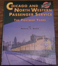 Chicago and North Western System Passenger Service: The Postwar Years by Dorin, Patrick C - 2000