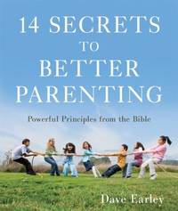 14 Secrets to Better Parenting : Powerful Principles from the Bible