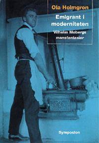 Emigrant i moderniteten. Vilhelm Mobergs…