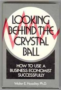 cover of Looking behind the Crystal Ball or, How to Use a Business Economist Successfully