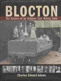 Blocton  The History of an Alabama Coal Mining Town by Adams, Charles Edward - 2001