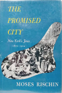 The Promised City:  New YorkÂ�s Jews 1870-1914 by Rischin, Moses - 1962