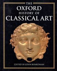 The Oxford History of Classical Art by Boardman, John (editor) - 1993