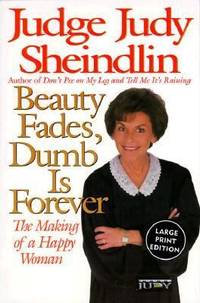 Beauty Fades, Dumb Is Forever : The Making of a Happy Woman