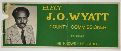 Elect J.O. Wyatt County Commissioner 5th District He Knows - He Cares [caption title]