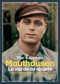 Mauthausen. La voz de mi abuelo. Edición de Alba Saura-Clares. Mauthausen. La voz de mi abuelo...