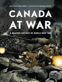 Canada at War: A Graphic History of World War Two