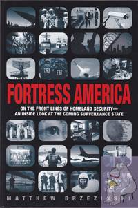 Fortress America: On the Front Lines of Homeland Security - an Inside Look at the Coming...
