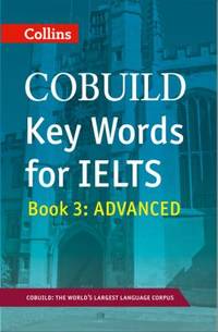 Collins COBUILD Key Words for IELTS : Book 3 Advanced IELTS 7+ (C1+)