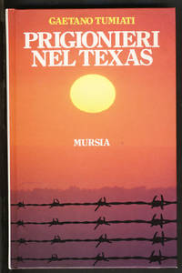 Prigionieri nel Texas by Gaetano Tumiati - First Edition - 1985 - from Parigi Books, ABAA/ILAB (SKU: 26136)