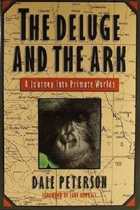 The Deluge And The Ark: A Journey Into Primate Worlds by Peterson Dale - 1989