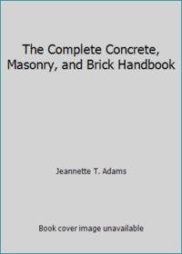 The Complete Concrete, Masonry, and Brick Handbook