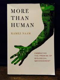 More Than Human: Embracing the Promise of Biological Enhancement
