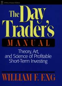 The Day Trader's Manual : Theory, Art, and Science of Profitable Short-Term Investing