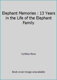 Elephant Memories : 13 Years in the Life of the Elephant Family