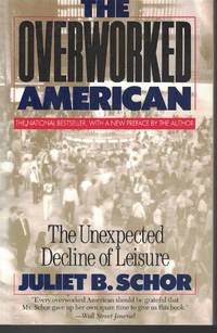 Overworked American : The Unexpected Decline Of Leisure