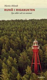 Runö i rigabukten. Sju sekler och en sommar.