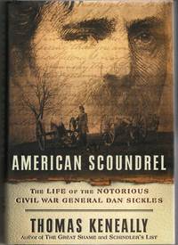 [CIVIL WAR] AMERICAN SCOUNDREL: THE LIFE OF THE NOTORIOUS CIVIL WAR GENERAL DAN SICKLES