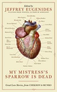 My Mistress's Sparrow Is Dead : Great Love Stories from Chekhov to Munro