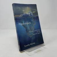 Hyperobjects: Philosophy and Ecology after the End of the World