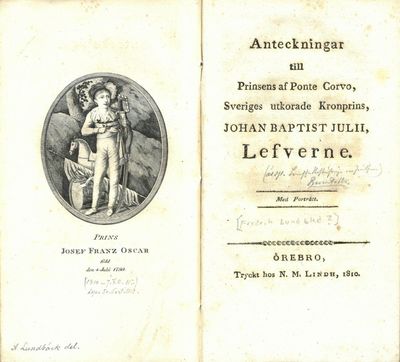 Anteckningar till Prinsens af Ponte Corvo, Sveriges utkorade Kronprins, Johan Baptist Julii, Lefverne. Med Porträtt. (photo 3)