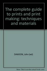 Complete Guide to Prints and Print Making Techniques and Materials