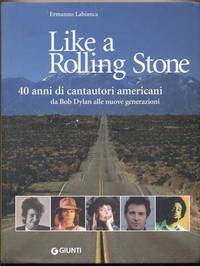 Like a Rolling Stone: 40 anni di cantautori americani da Bob Dylan alle nuove generazioni