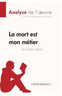 La mort est mon métier de Robert Merle (Analyse de l'oeuvre):Analyse complète et résumé...