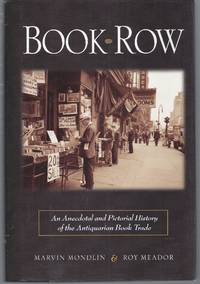 Book Row: An Anecdotal and Pictorial History of the Antiquarian Book Trade by Mondlin, Marvin and Roy Meador - 2004