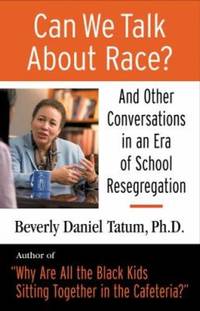 Can We Talk about Race? : And Other Conversations in an Era of School Resegregation by Beverly Daniel Tatum - 2007