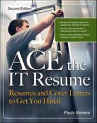 ACE the IT Resume : Resumes and Cover Letters to Get You Hired