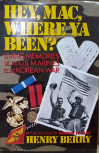 Hey, Mac, Where Ya Been?  Living Memories of the Us Marines in the Korean  War