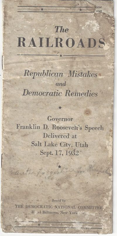 The Railroads: Republican Mistakes and Democratic Remedies. Governor Franklin D. Roosevelt's Speech Delivered at Salt Lake City, Utah Sept. 17, 1932