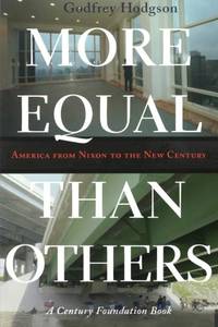 More Equal Than Others: America from Nixon to the New Century: 44 (Politics and Society in Modern...