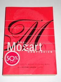 The Mozart Compendium. A Guide To Mozart's Life And Music