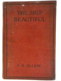 The Ship Beautiful by C.R. Allen - Hardcover - 1925 - from World of Rare Books (SKU: 1587379513CDB)