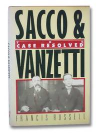 Sacco &amp; Vanzetti: The Case Resolved by Russell, Francis - 1986