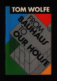 From Bauhaus to Our House by Wolfe, Thomas - 1981