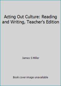 Acting Out Culture: Reading and Writing, Teacher&#039;s Edition by James S Miller - 2008